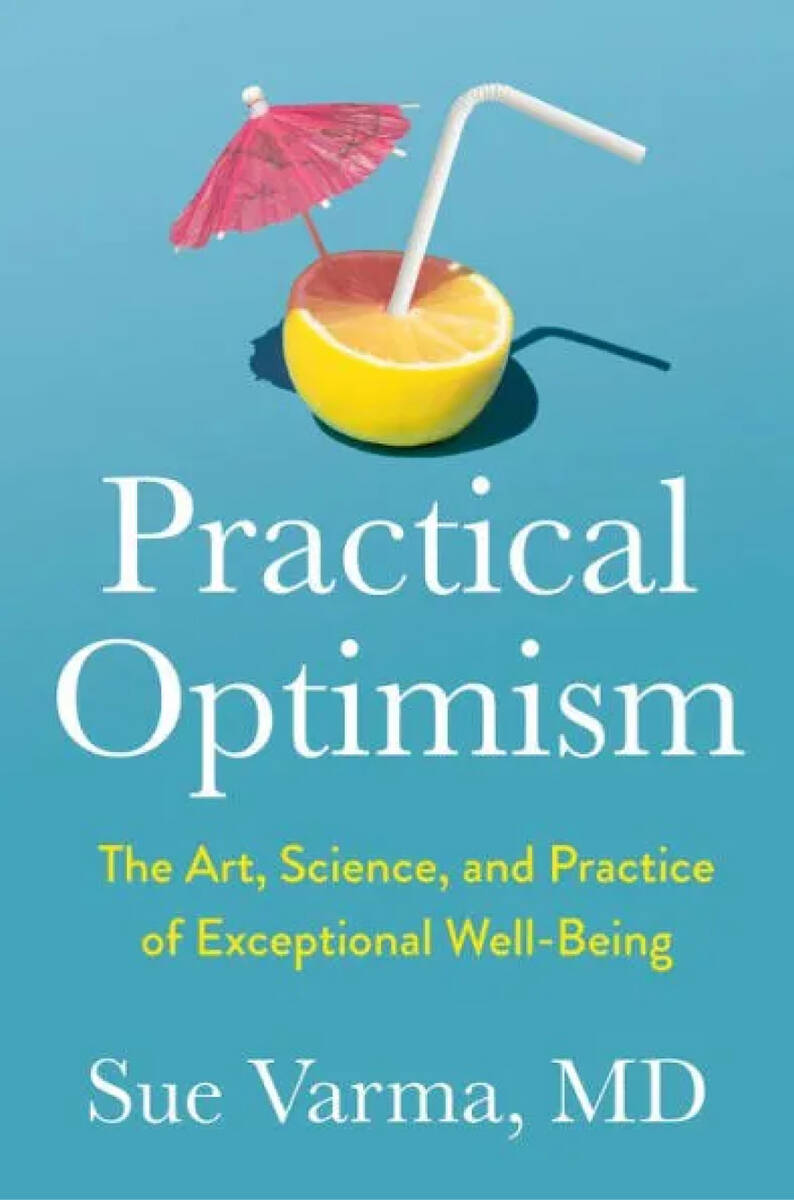 "Practical Optimism" by Dr. Sue Varma (Penguin, $29)
